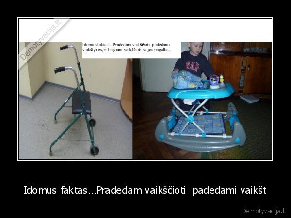 Idomus faktas…Pradedam vaikščioti  padedami vaikšt