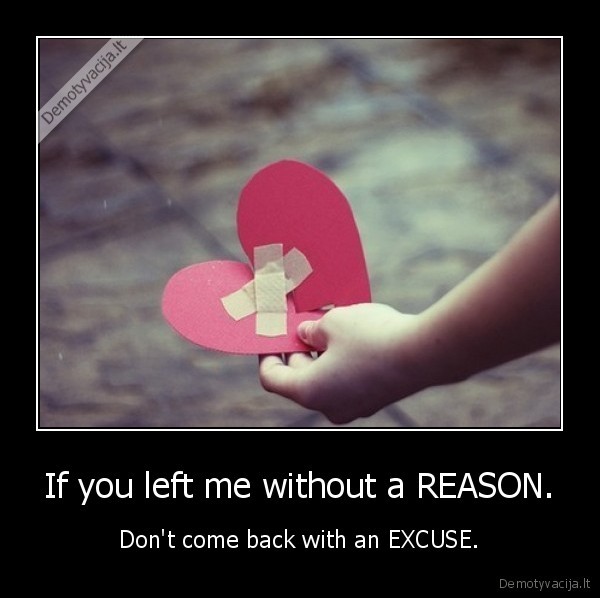 If you left me without a REASON.