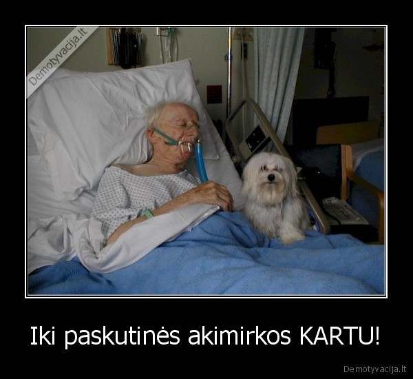 Iki paskutinės akimirkos KARTU!
