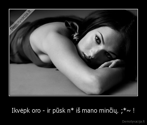 Ikvėpk oro - ir pūsk n* iš mano minčių. ;*~ !