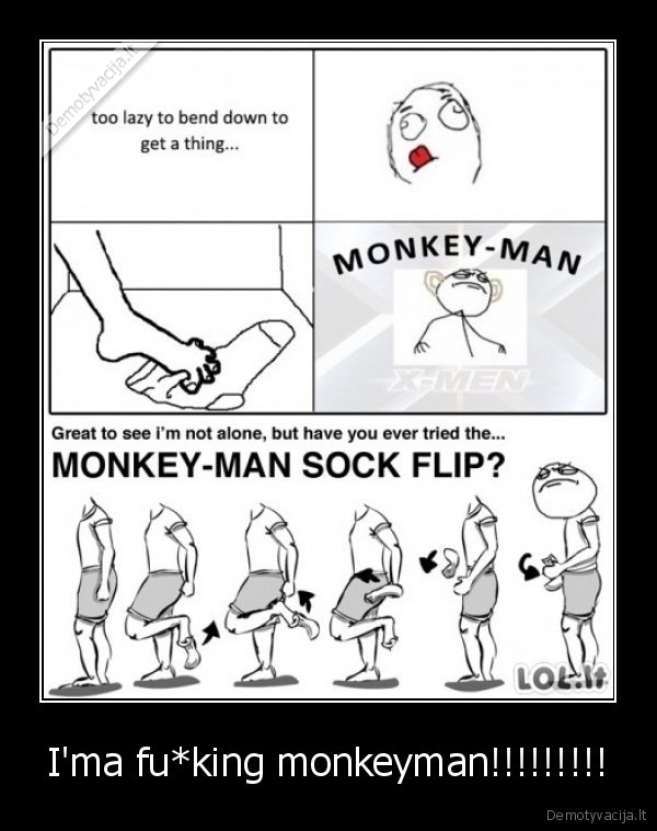 I'ma fu*king monkeyman!!!!!!!!!