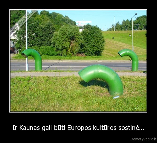 Ir Kaunas gali būti Europos kultūros sostinė...