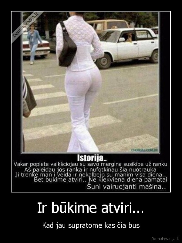 Ir būkime atviri...