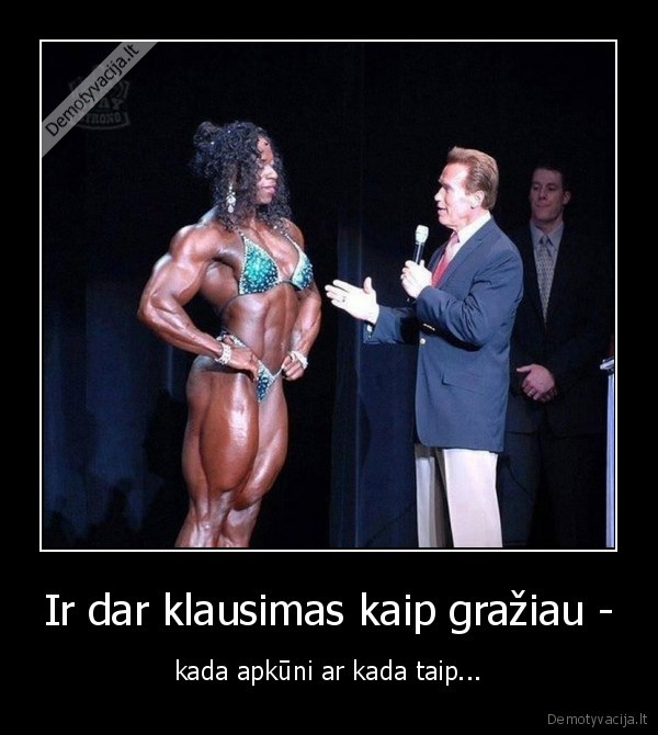 Ir dar klausimas kaip gražiau -