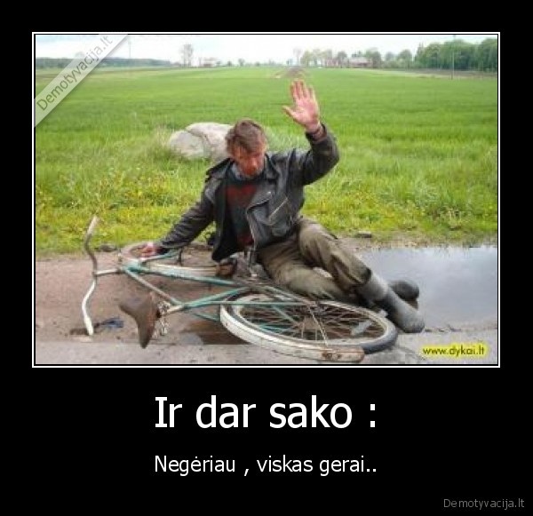 Ir dar sako :