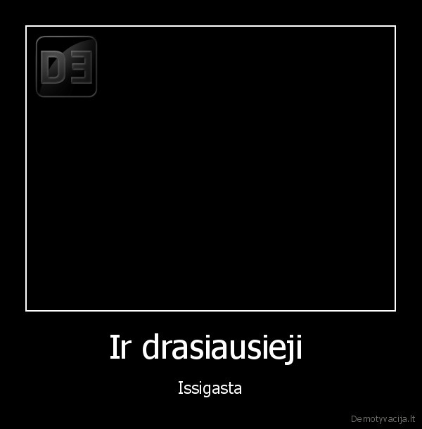 Ir drasiausieji 