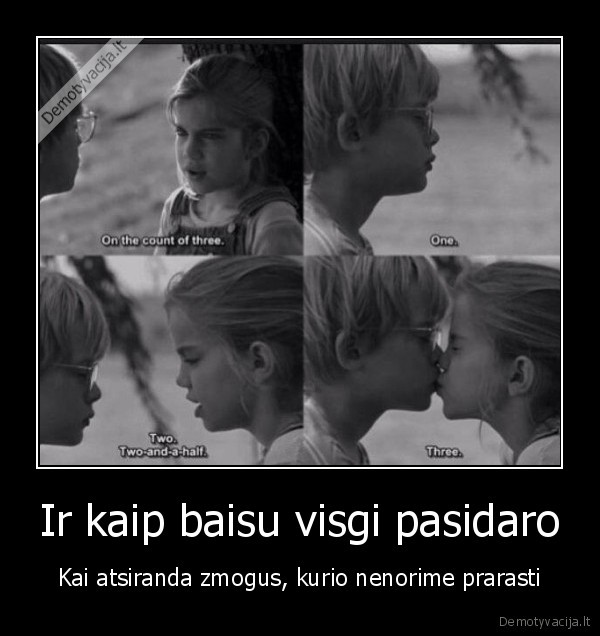 Ir kaip baisu visgi pasidaro