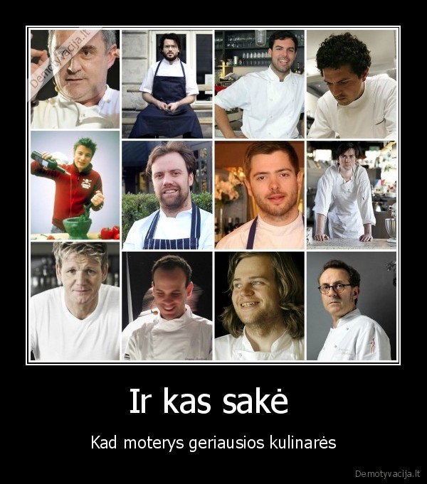 Ir kas sakė 