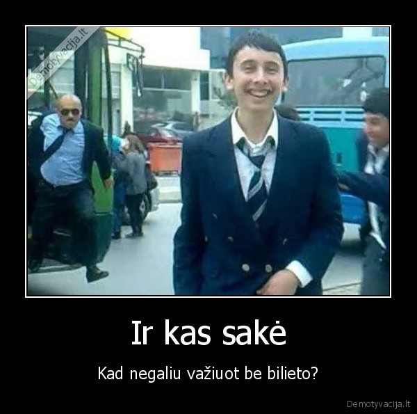Ir kas sakė