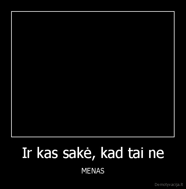 Ir kas sakė, kad tai ne