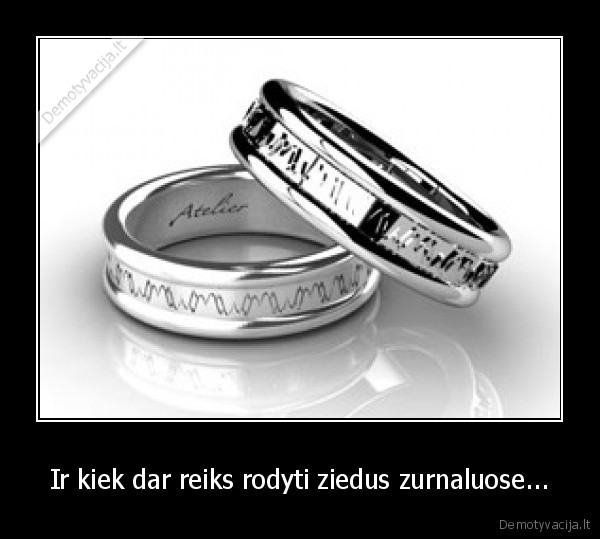 Ir kiek dar reiks rodyti ziedus zurnaluose...
