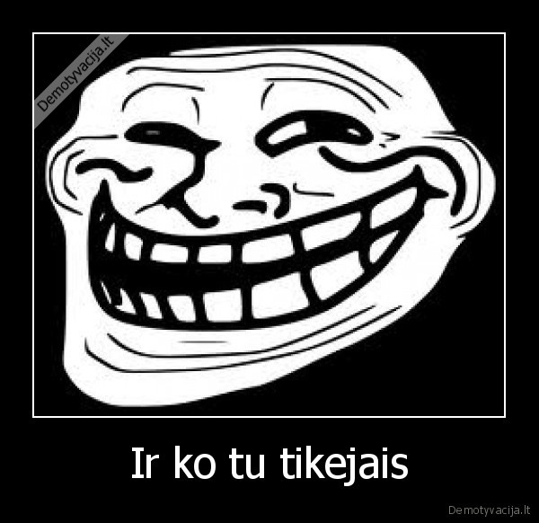 Ir ko tu tikejais