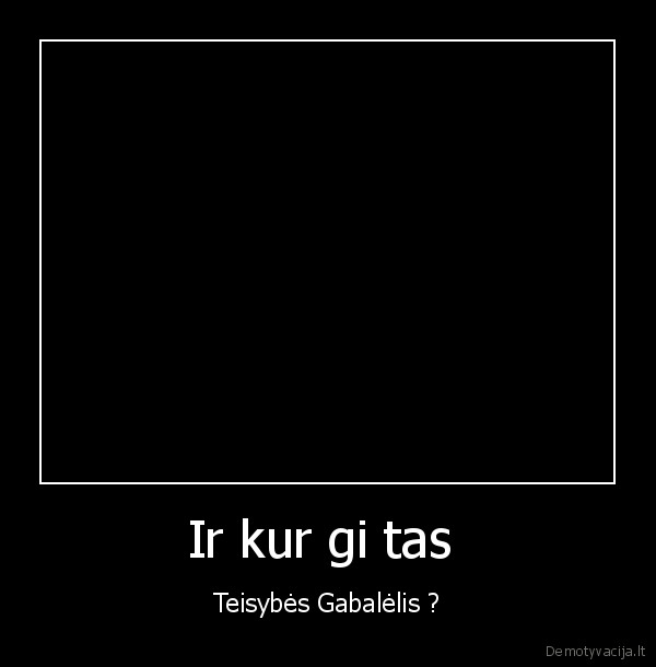 Ir kur gi tas 
