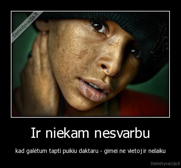 Ir niekam nesvarbu