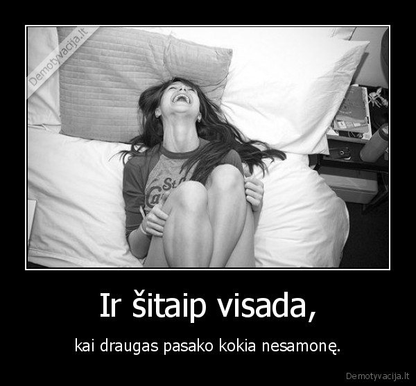 Ir šitaip visada,