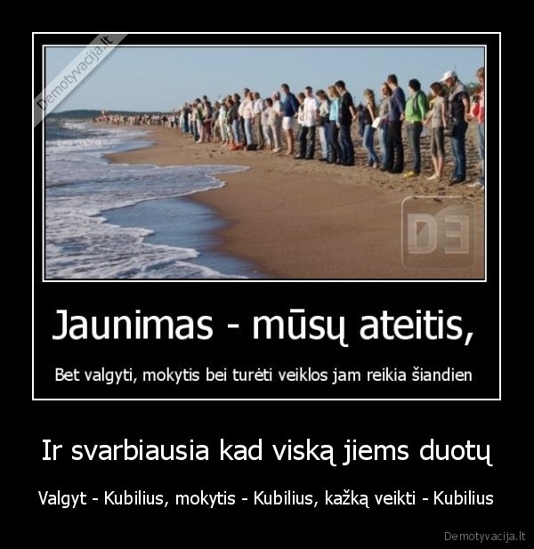 zmogus, turi, isaugti, is, amziaus, kai, viskas, jam, duodama, ir, pats, imti, veikti, pats