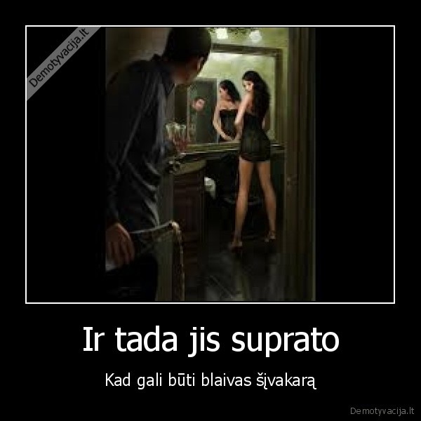 Ir tada jis suprato