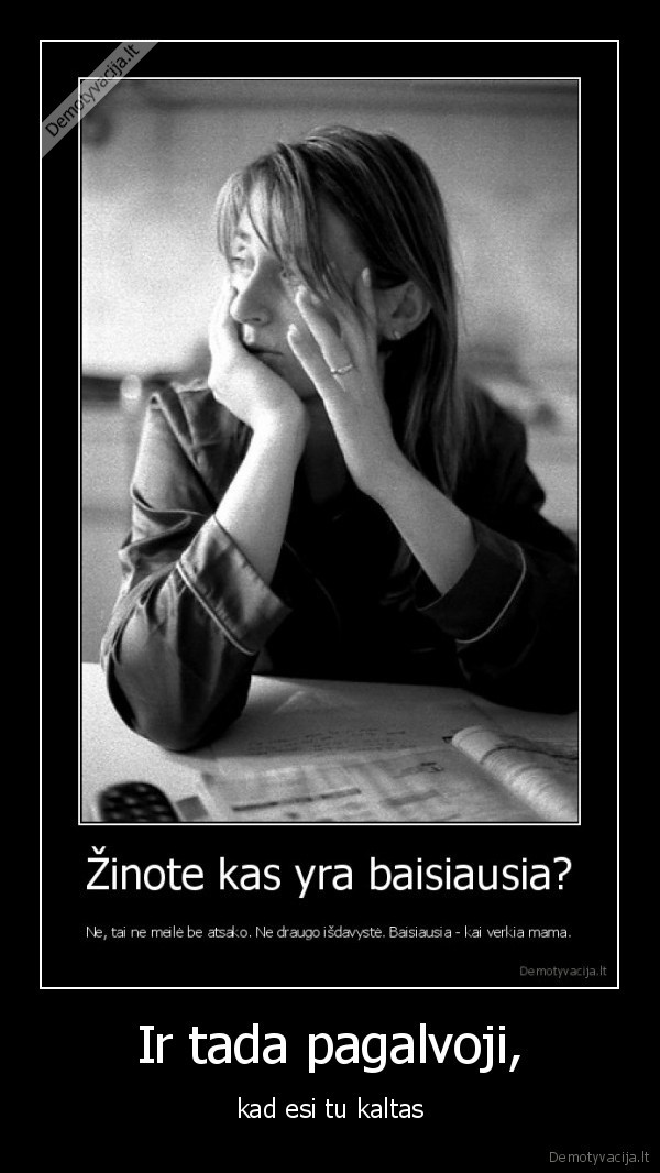 Ir tada pagalvoji,