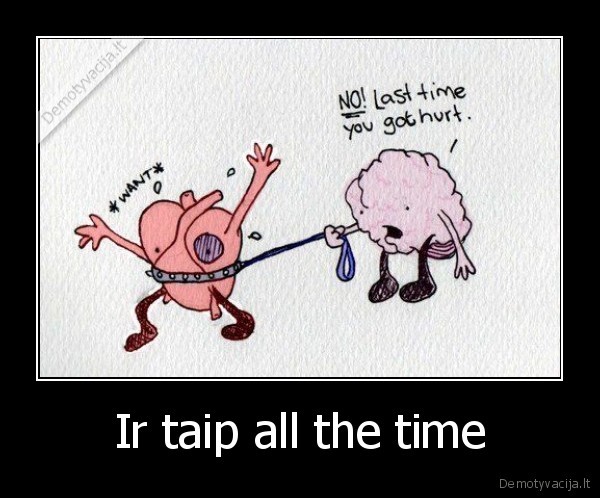 Ir taip all the time