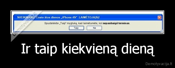 Ir taip kiekvieną dieną