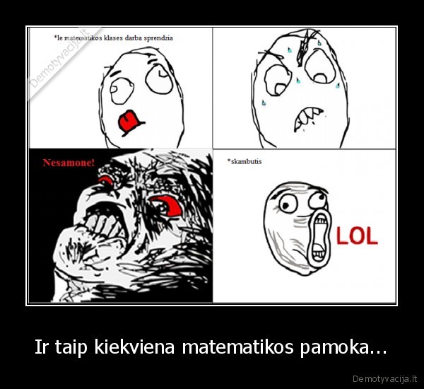 Ir taip kiekviena matematikos pamoka...