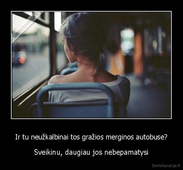 autobusas,mergina,nedrasu,kvailys