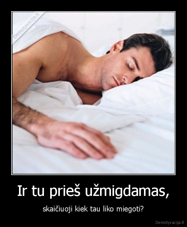 Ir tu prieš užmigdamas,