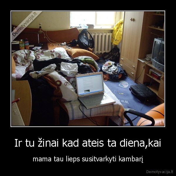 Ir tu žinai kad ateis ta diena,kai