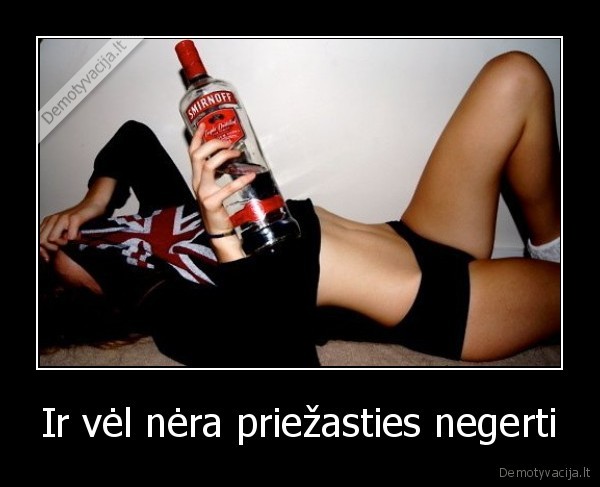 Ir vėl nėra priežasties negerti