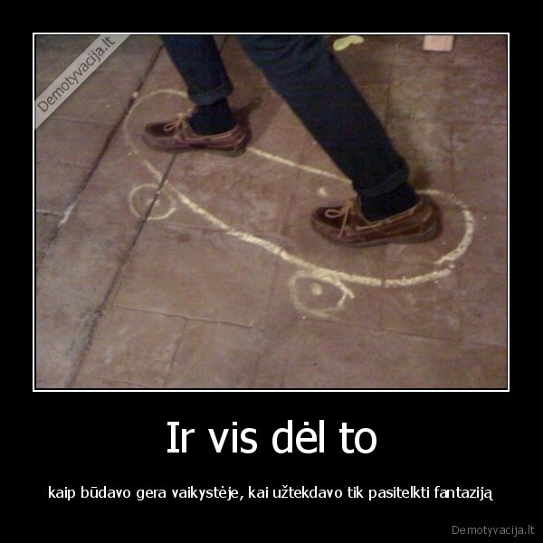 Ir vis dėl to