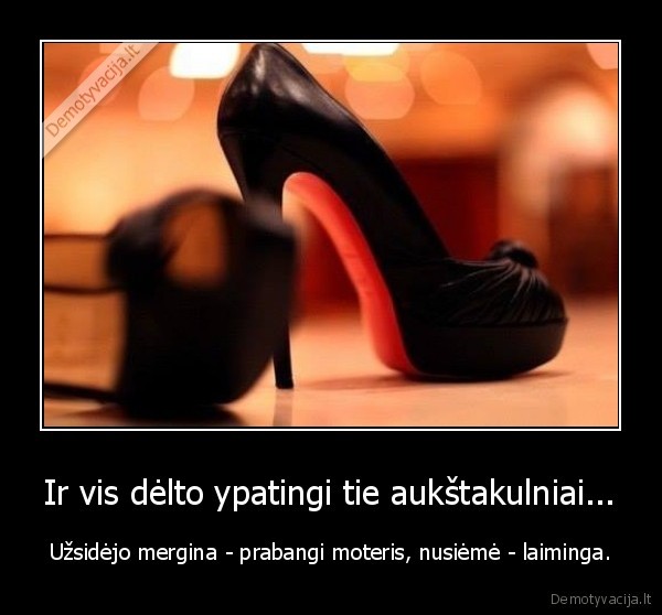 Ir vis dėlto ypatingi tie aukštakulniai...