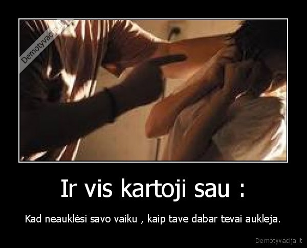 Ir vis kartoji sau :