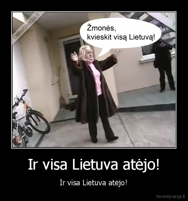 Ir visa Lietuva atėjo!