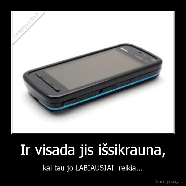 Ir visada jis išsikrauna,