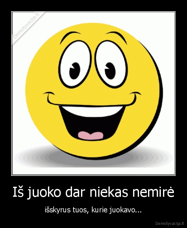 Iš juoko dar niekas nemirė