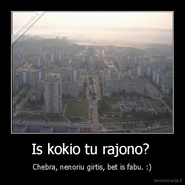 Is kokio tu rajono? 