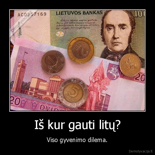 Iš kur gauti litų?