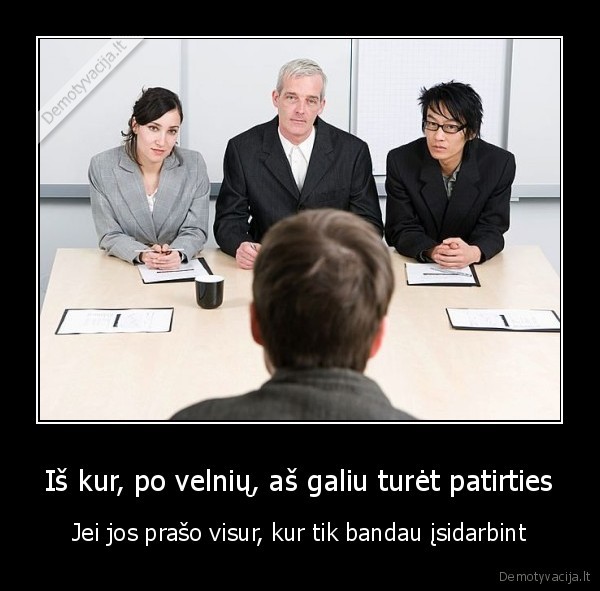 Iš kur, po velnių, aš galiu turėt patirties