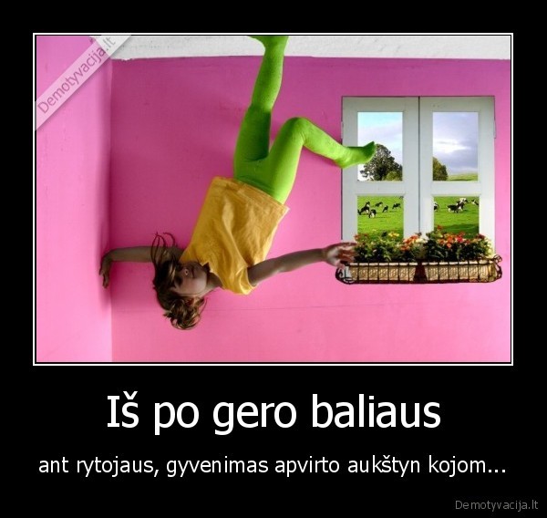 theladoga13,balius,rytojus,aukstyn,kojos,gyvenimas,apvirto,pagirios