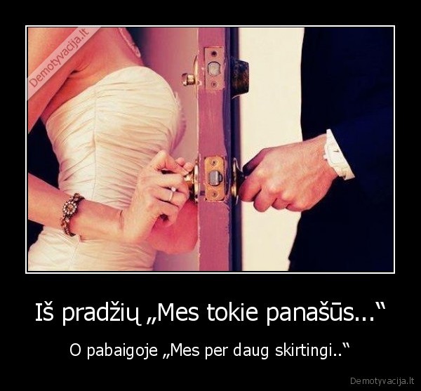 Iš pradžių „Mes tokie panašūs...“