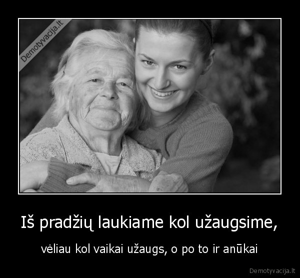 Iš pradžių laukiame kol užaugsime,