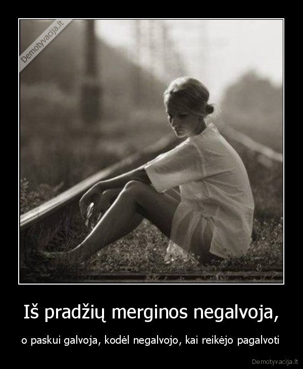 Iš pradžių merginos negalvoja,