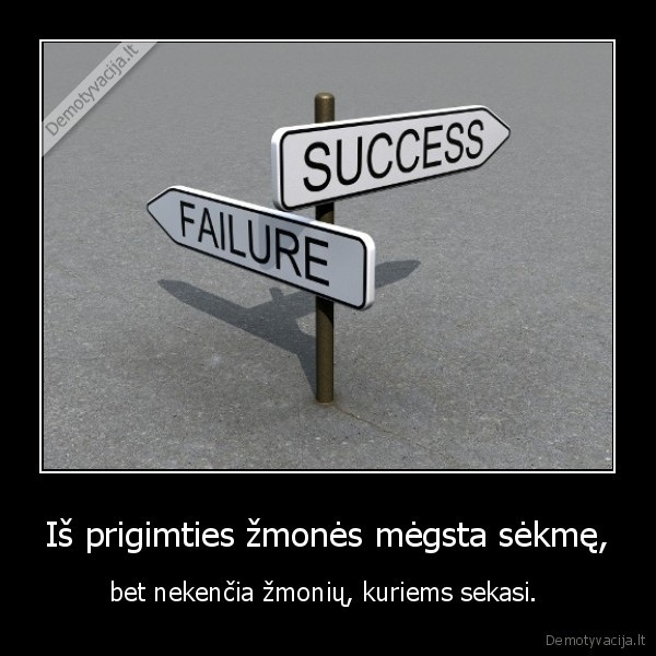 Iš prigimties žmonės mėgsta sėkmę,