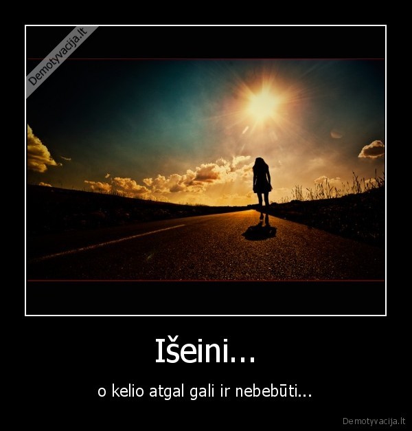 Išeini...