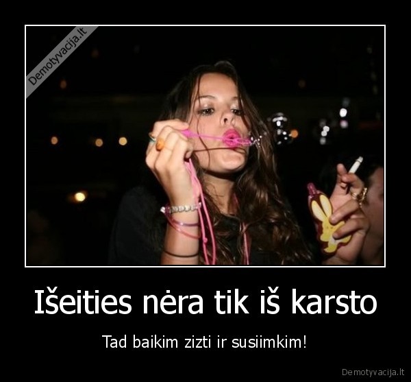 Išeities nėra tik iš karsto