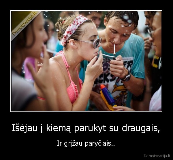 Išėjau į kiemą parukyt su draugais,