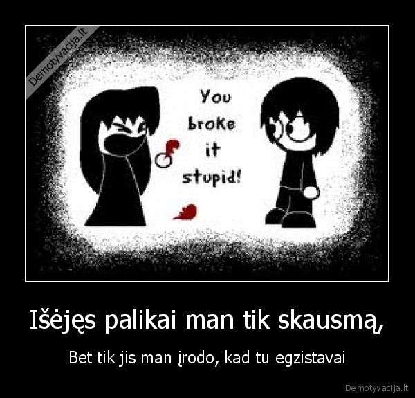 Išėjęs palikai man tik skausmą,