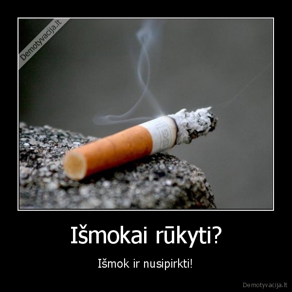 Išmokai rūkyti?