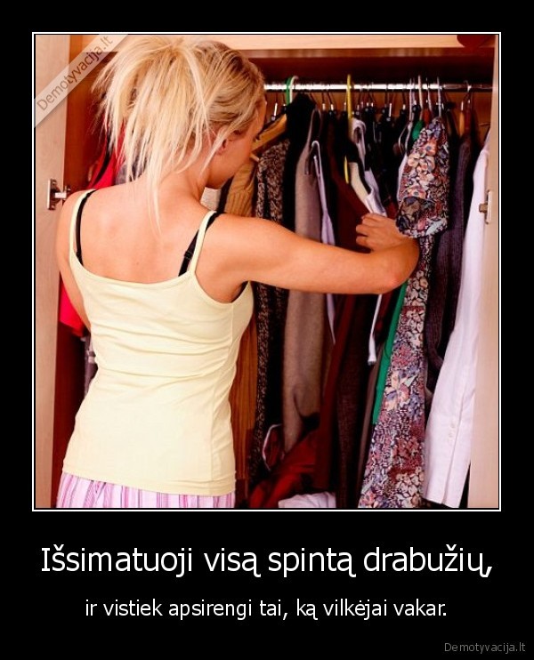 lievai,kai,neturi,ka,apsirengti