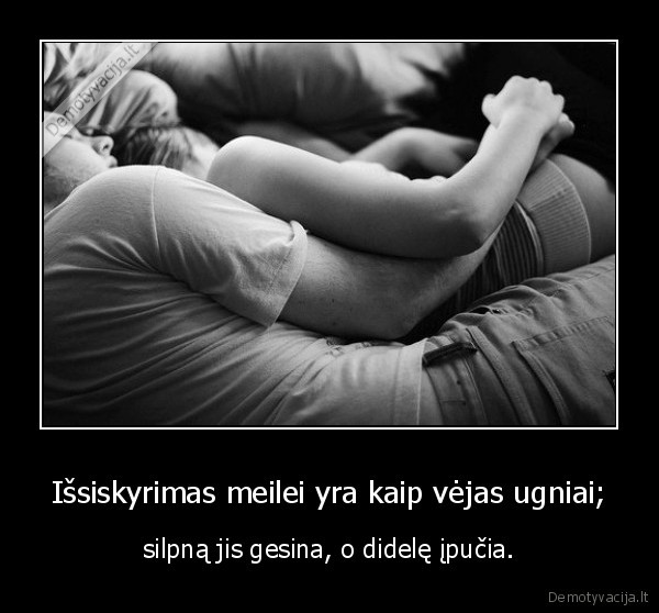 Išsiskyrimas meilei yra kaip vėjas ugniai;